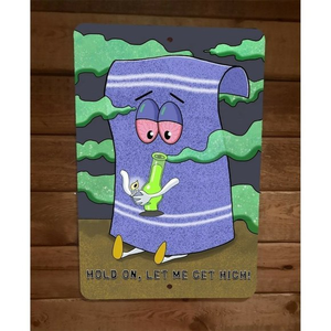Hold on Let Me Get High Towlie South Park 8x12 Metal Wall Cartoon‎ Sign 420 Pot